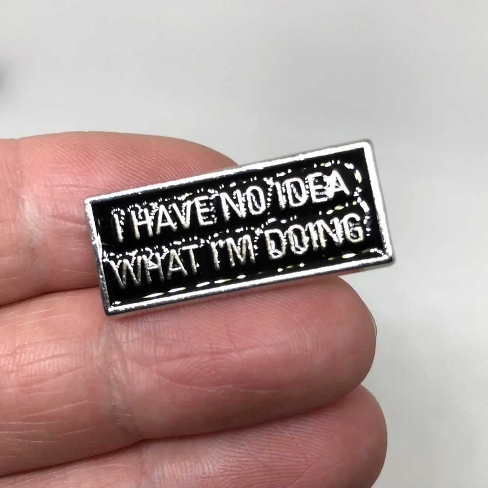 3/$25 Metal Enamel Pin Brooch “I Have No Idea What I’m Doing” Unisex