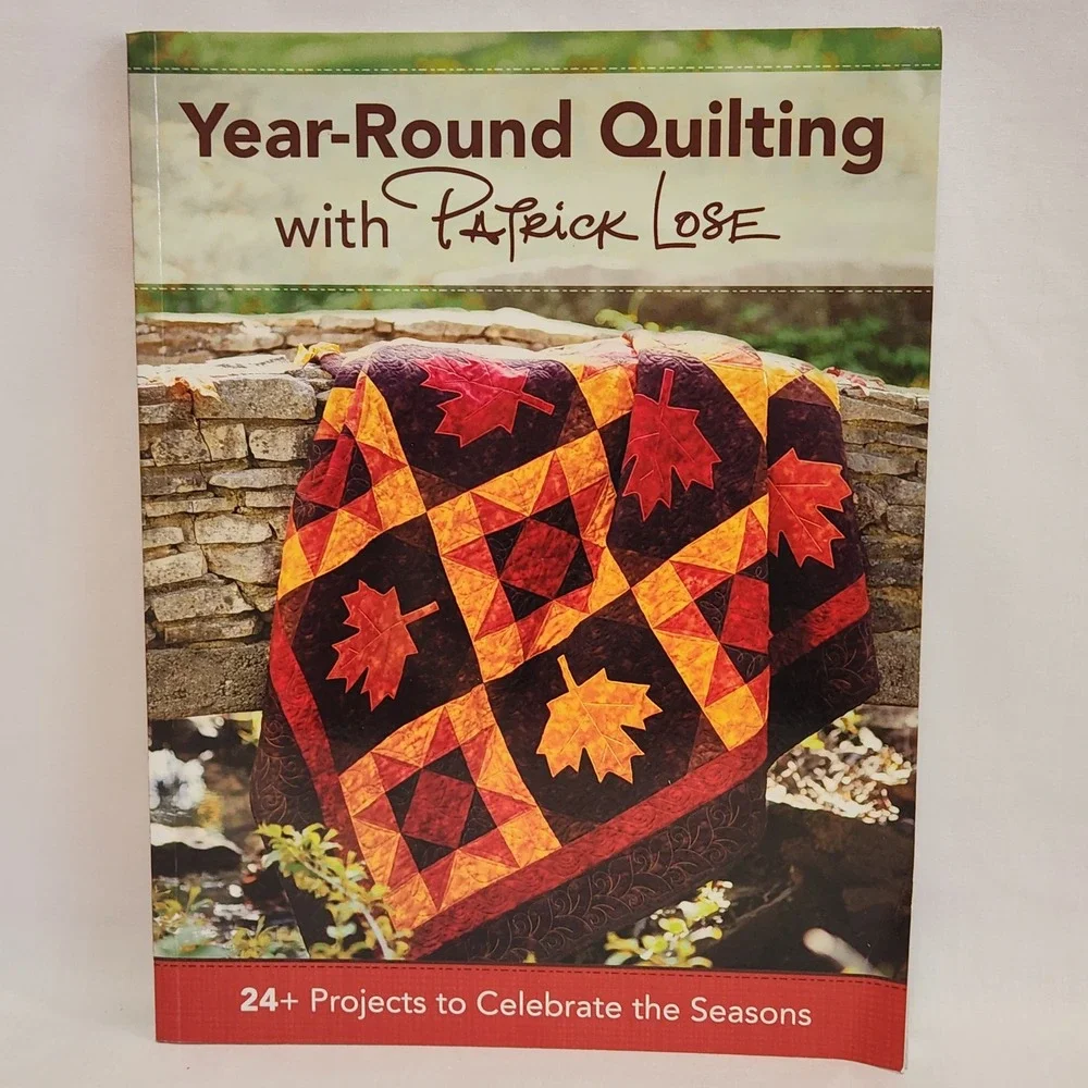 Year-Round Quilting with Patrick Lose 24+ Seasonal‎ Projects Book 2014