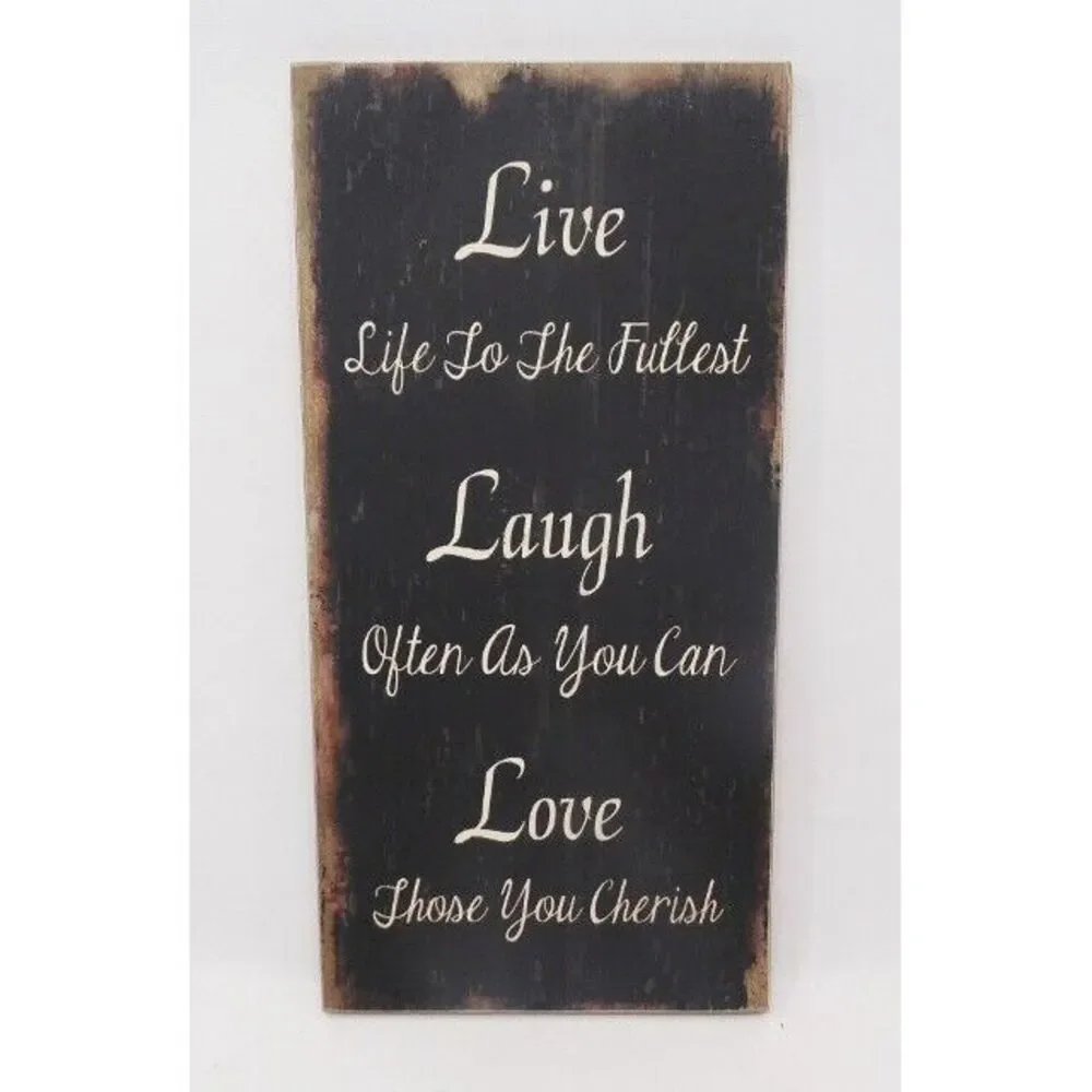 Live life to the fullest Laugh often as you can Love‎ those you cherish sign 12